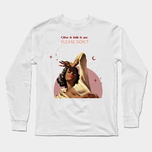 How to talk to me Long Sleeve T-Shirt